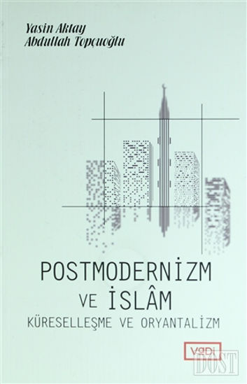 Postmodernizm ve İslam Küreselleşme ve Oryantalizm
